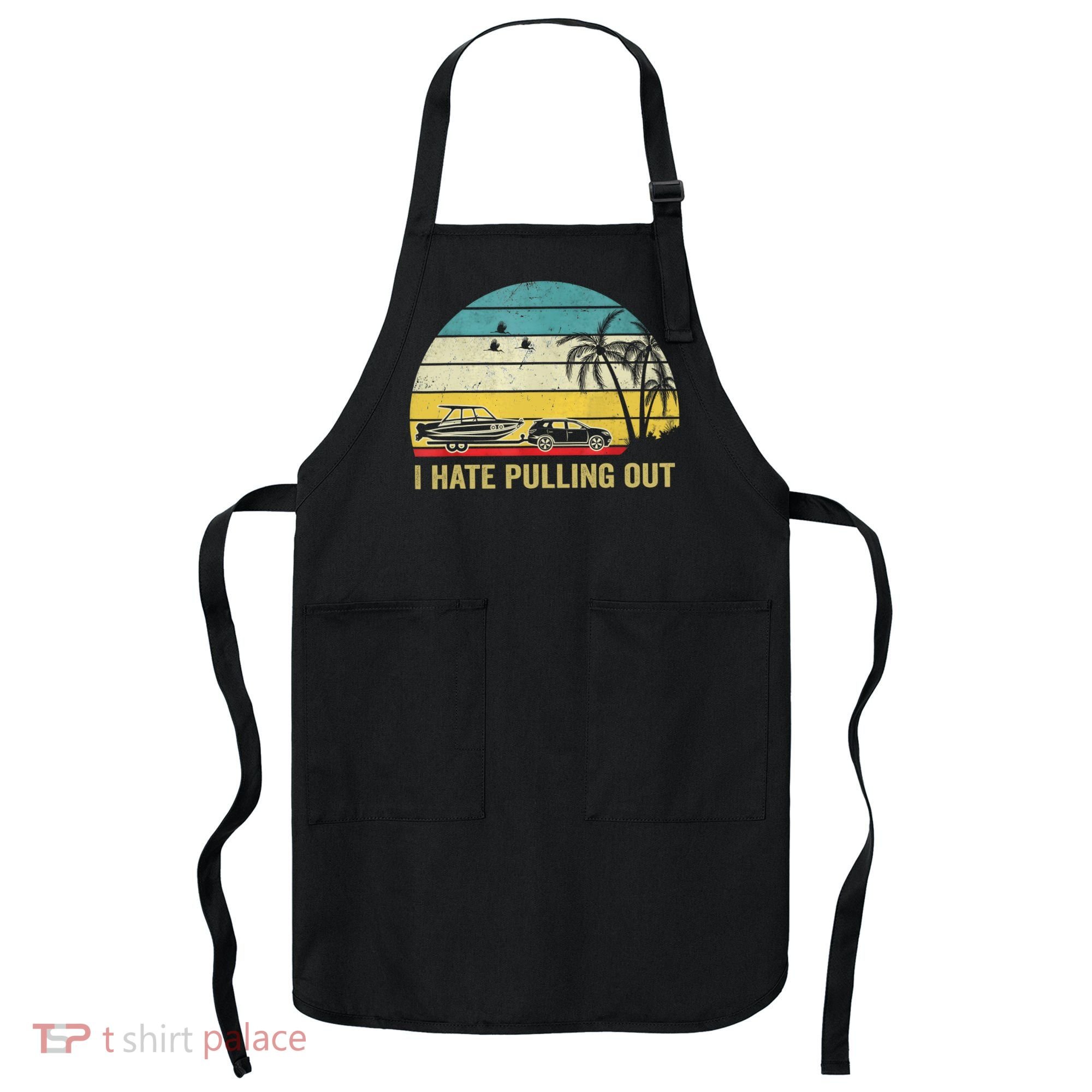 I Hate Pulling Out Retro Boating Boat Captain Apron