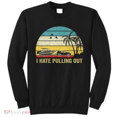 I Hate Pulling Out Retro Boating Boat Captain Sweatshirt