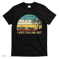 I Hate Pulling Out Retro Boating Boat Captain T-Shirt thumb 0
