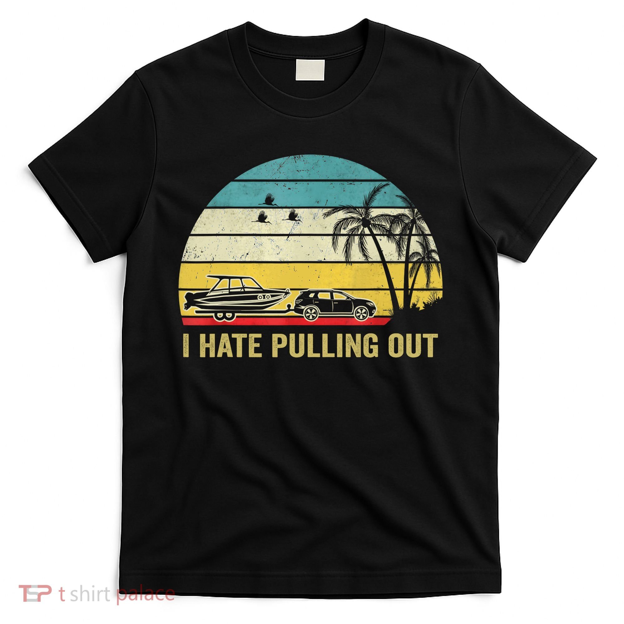 I Hate Pulling Out Retro Boating Boat Captain T-Shirt