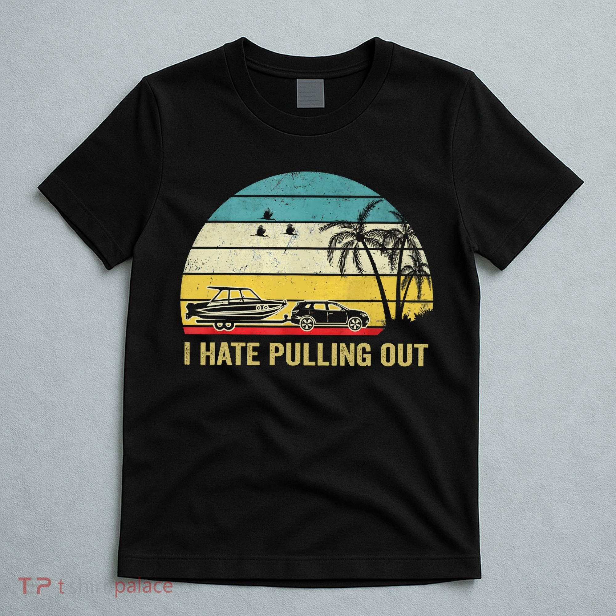 I Hate Pulling Out Retro Boating Boat Captain T-Shirt