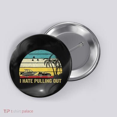 I Hate Pulling Out Retro Boating Boat Captain Button