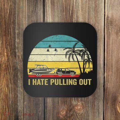 I Hate Pulling Out Retro Boating Boat Captain Coaster