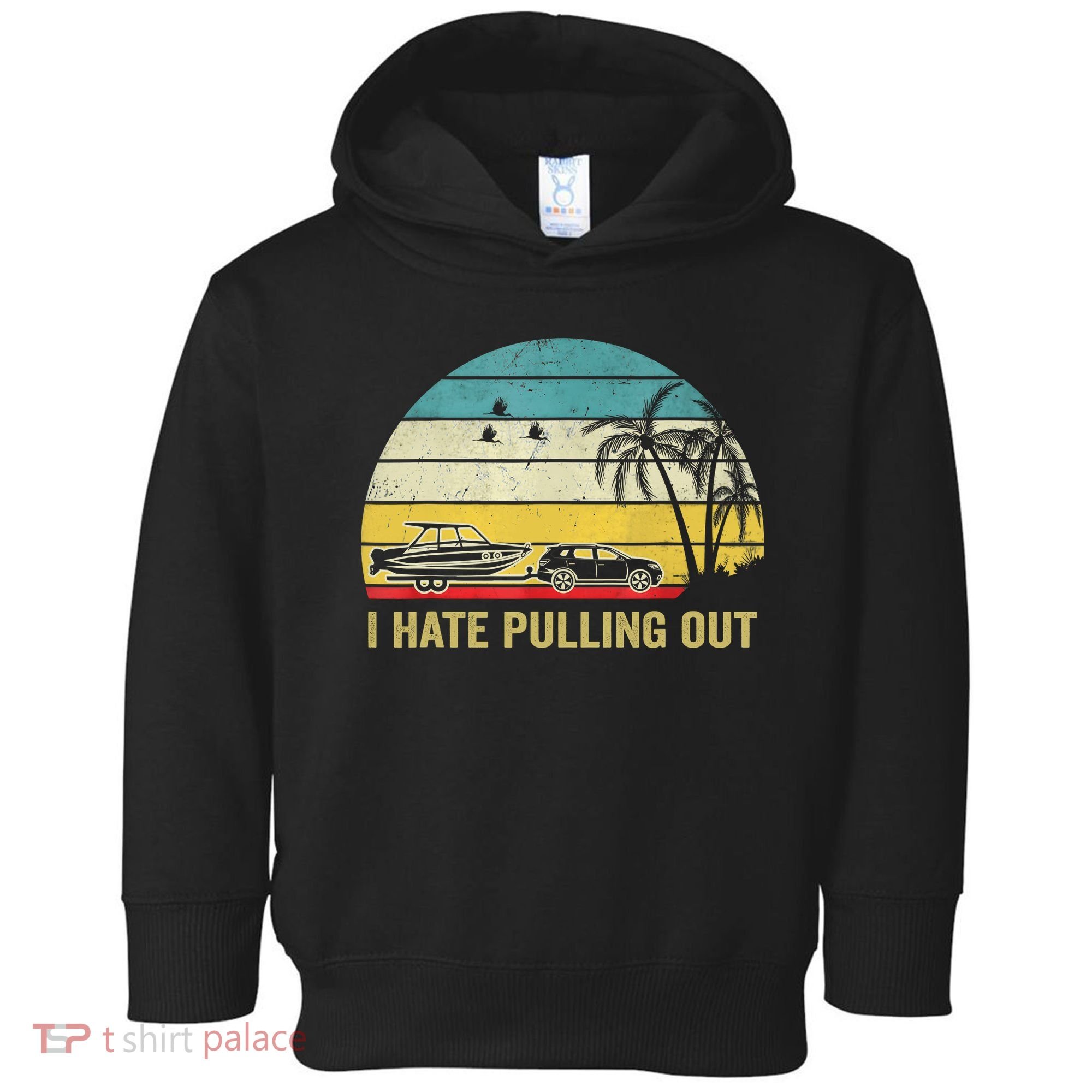 I Hate Pulling Out Retro Boating Boat Captain Toddler Hoodie