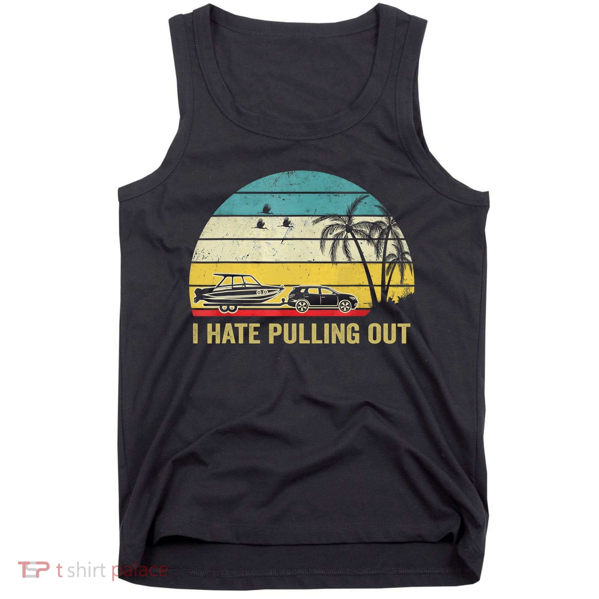 I Hate Pulling Out Retro Boating Boat Captain Tank Top