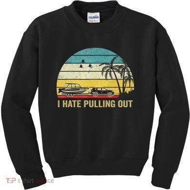 I Hate Pulling Out Retro Boating Boat Captain Kids Sweatshirt