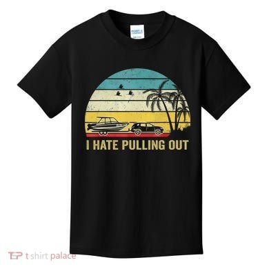 I Hate Pulling Out Retro Boating Boat Captain Kids T-Shirt