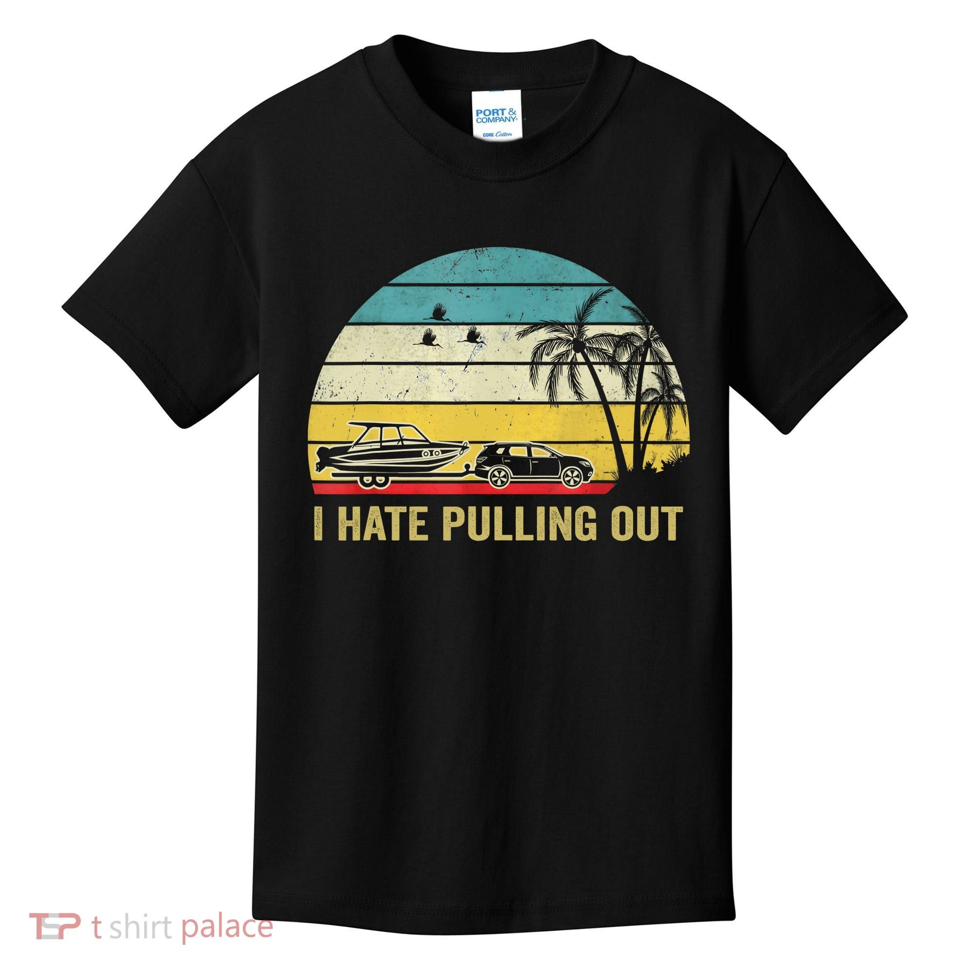 I Hate Pulling Out Retro Boating Boat Captain Kids T-Shirt
