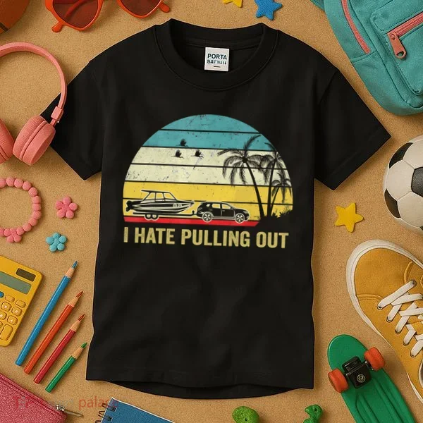 I Hate Pulling Out Retro Boating Boat Captain Kids T-Shirt