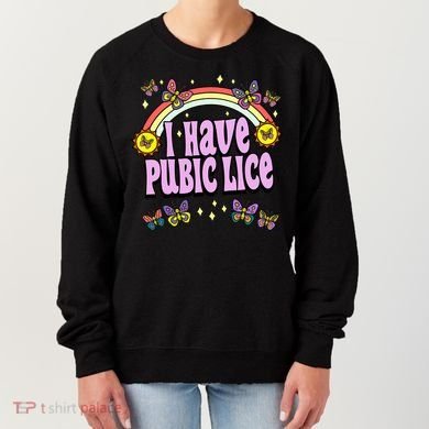 I Have Pubic Lice Women's Sweatshirt