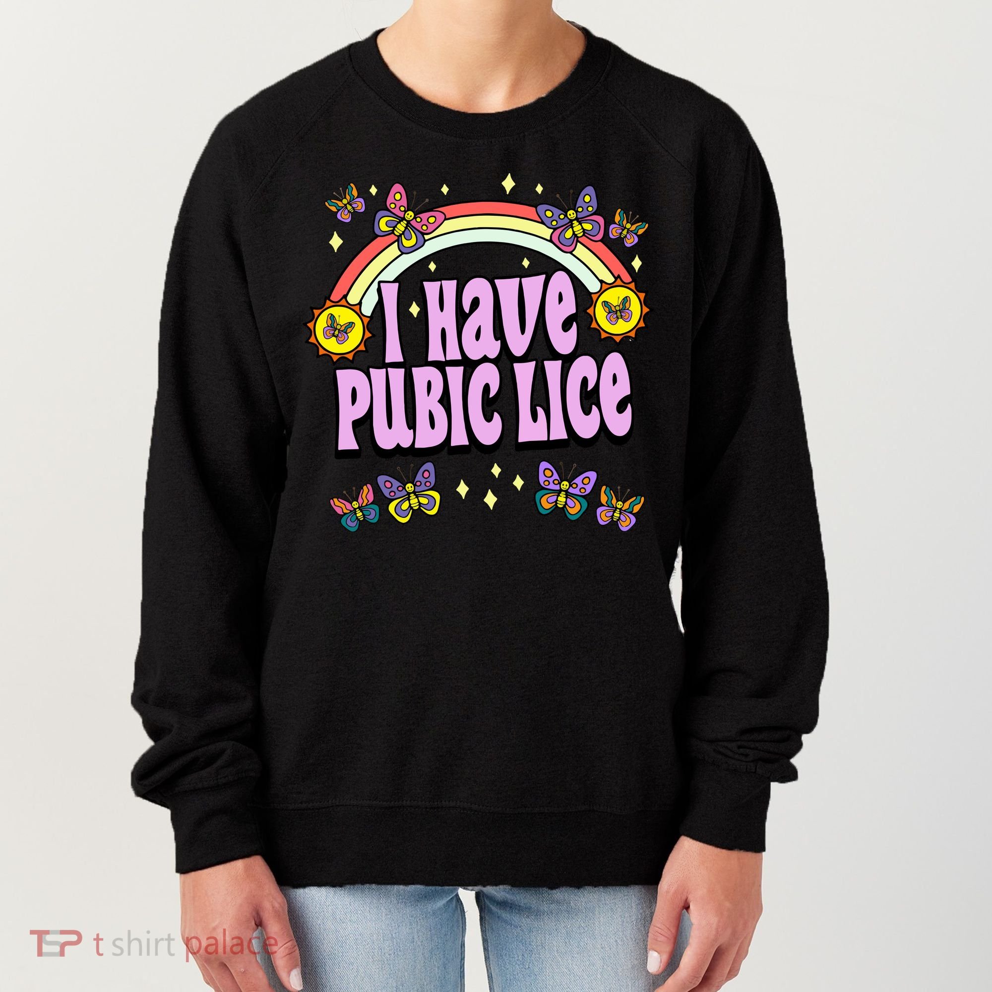 I Have Pubic Lice Women's Sweatshirt