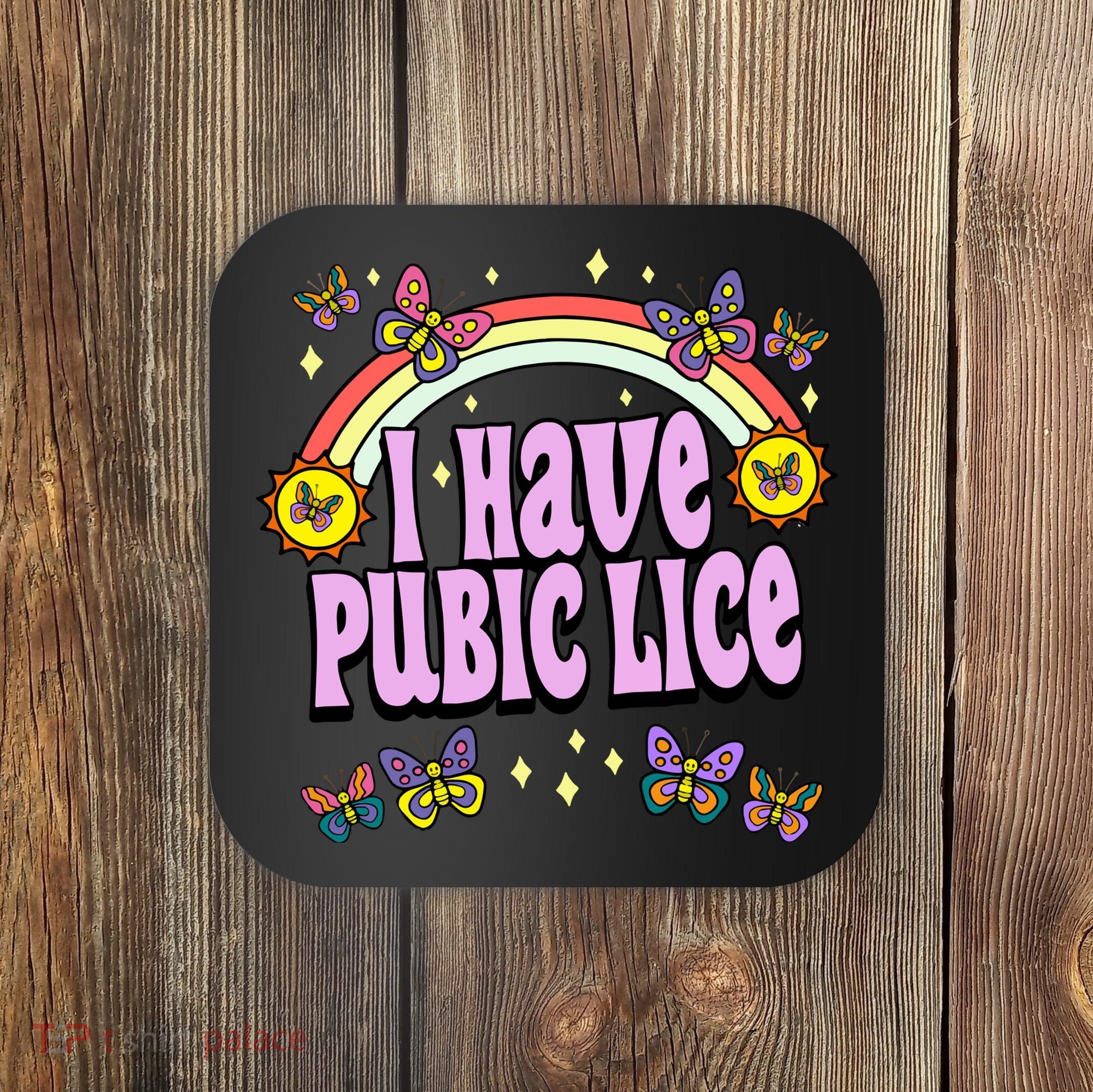 I Have Pubic Lice Coaster