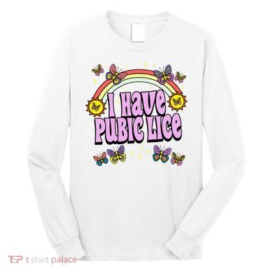 I Have Pubic Lice Long Sleeve Shirt