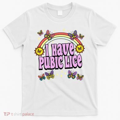 I Have Pubic Lice T-Shirt