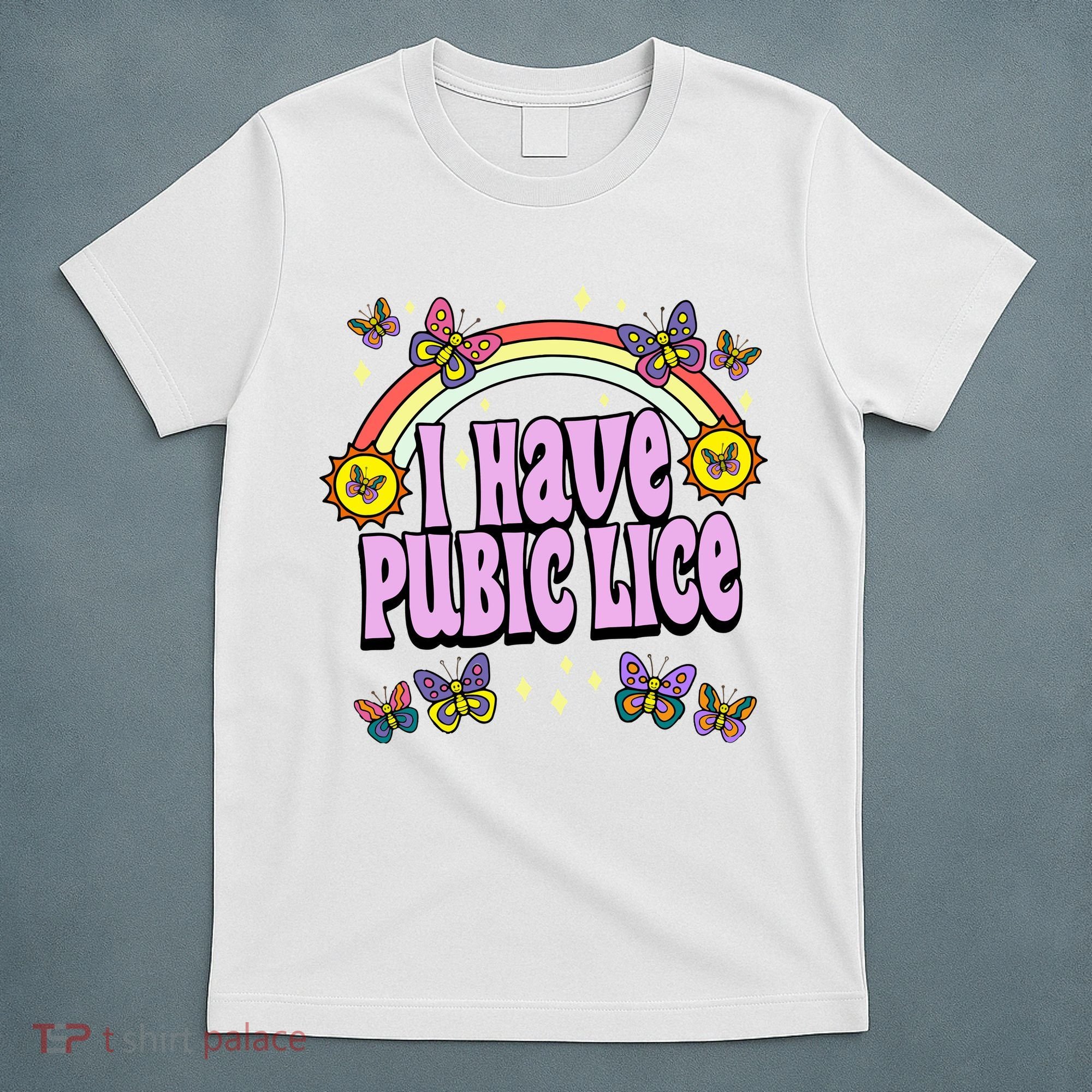 I Have Pubic Lice T-Shirt