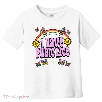 I Have Pubic Lice Toddler T-Shirt
