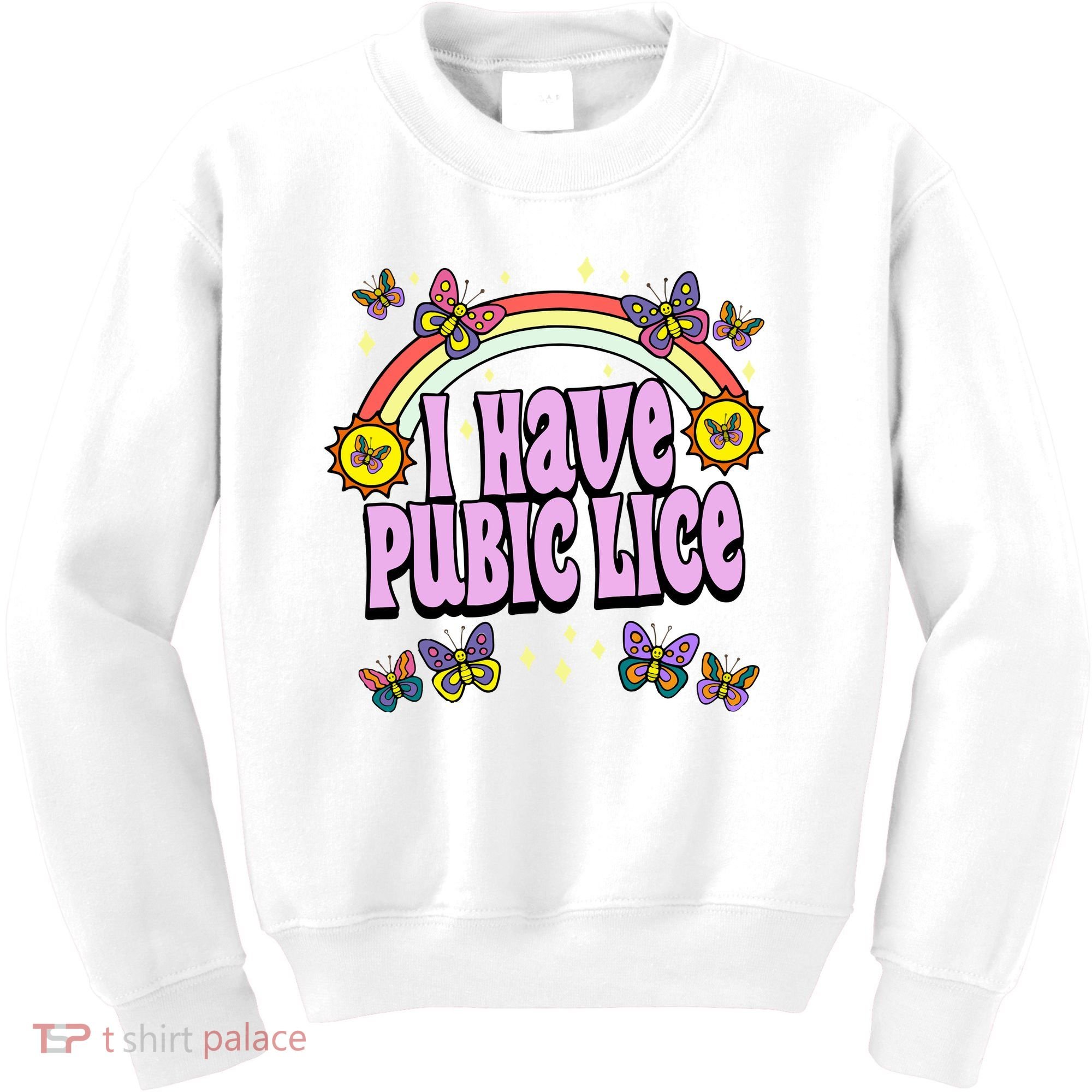I Have Pubic Lice Kids Sweatshirt