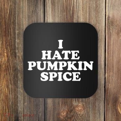 I Hate Pumpkin Spice Funny Coaster