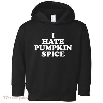 I Hate Pumpkin Spice Funny Toddler Hoodie