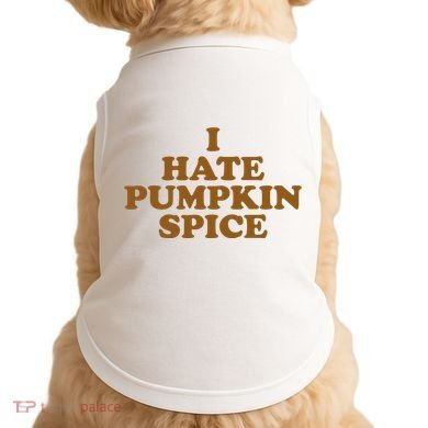 I Hate Pumpkin Spice Funny Doggie Tank