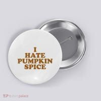 I Hate Pumpkin Spice Funny Button thumb 0