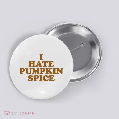I Hate Pumpkin Spice Funny Button