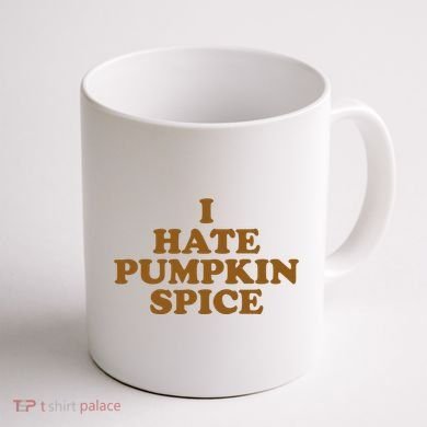 I Hate Pumpkin Spice Funny Coffee Mug back