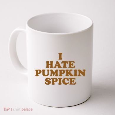 I Hate Pumpkin Spice Funny Coffee Mug