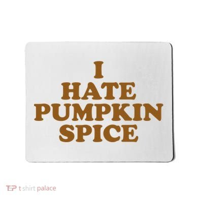 I Hate Pumpkin Spice Funny Mousepad
