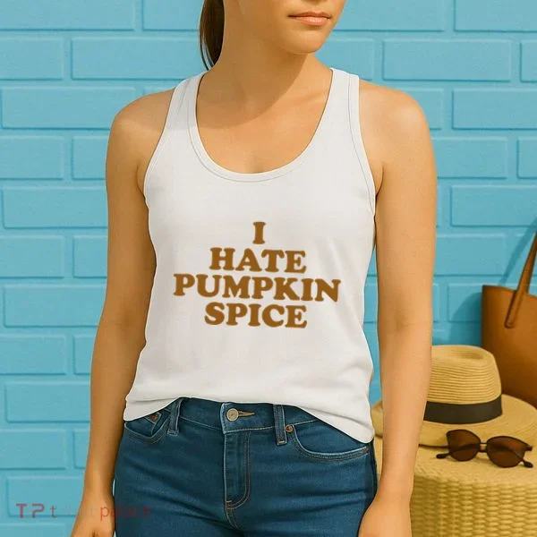 I Hate Pumpkin Spice Funny Women's Tank Top