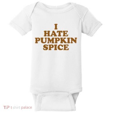 I Hate Pumpkin Spice Funny Baby Bodysuit