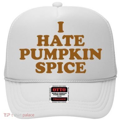 I Hate Pumpkin Spice Funny Hat