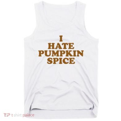 I Hate Pumpkin Spice Funny Tank Top