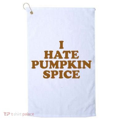 I Hate Pumpkin Spice Funny Golf Towel