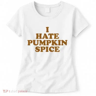 I Hate Pumpkin Spice Funny Women's T-Shirt