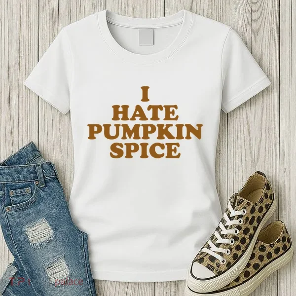 I Hate Pumpkin Spice Funny Women's T-Shirt
