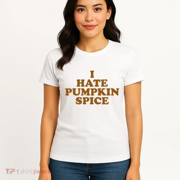 I Hate Pumpkin Spice Funny Women's T-Shirt