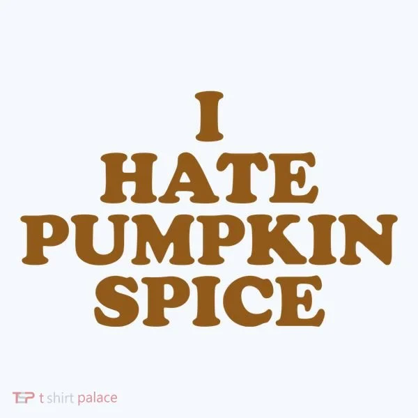 I Hate Pumpkin Spice Funny Women's T-Shirt