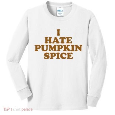 I Hate Pumpkin Spice Funny Kids Long Sleeve Shirt