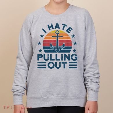 I hate pulling out boats boating Women's Sweatshirt