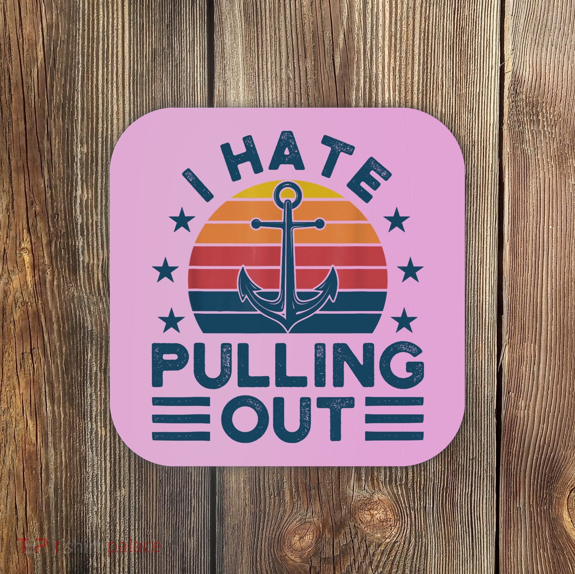 I hate pulling out boats boating Coaster