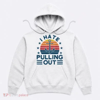 I hate pulling out boats boating Hoodie