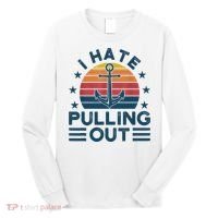 I hate pulling out boats boating Long Sleeve Shirt thumb 0