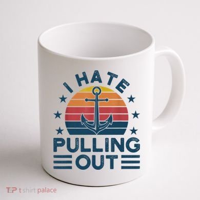 I hate pulling out boats boating Coffee Mug back