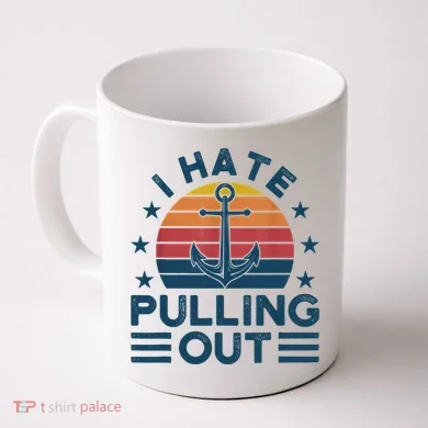 I hate pulling out boats boating Coffee Mug
