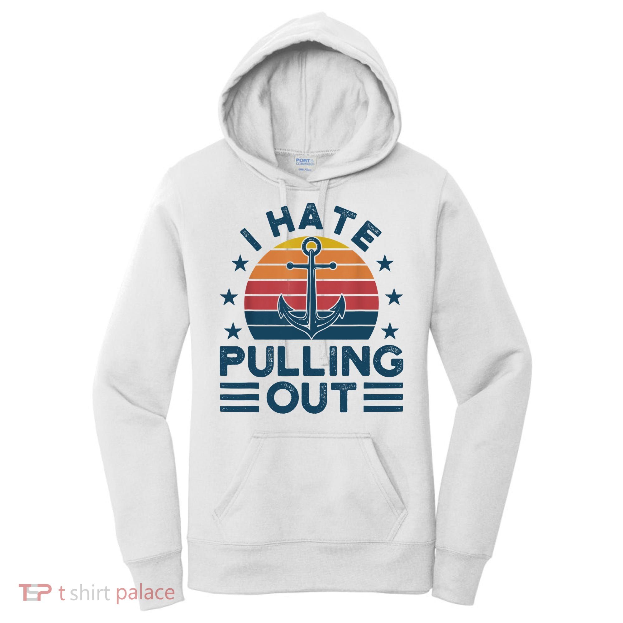 I hate pulling out boats boating Women's Hoodie