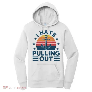 I hate pulling out boats boating Women's Hoodie