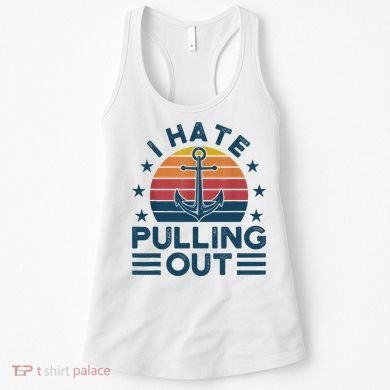 I hate pulling out boats boating Women's Tank Top