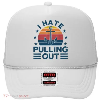 I hate pulling out boats boating Hat