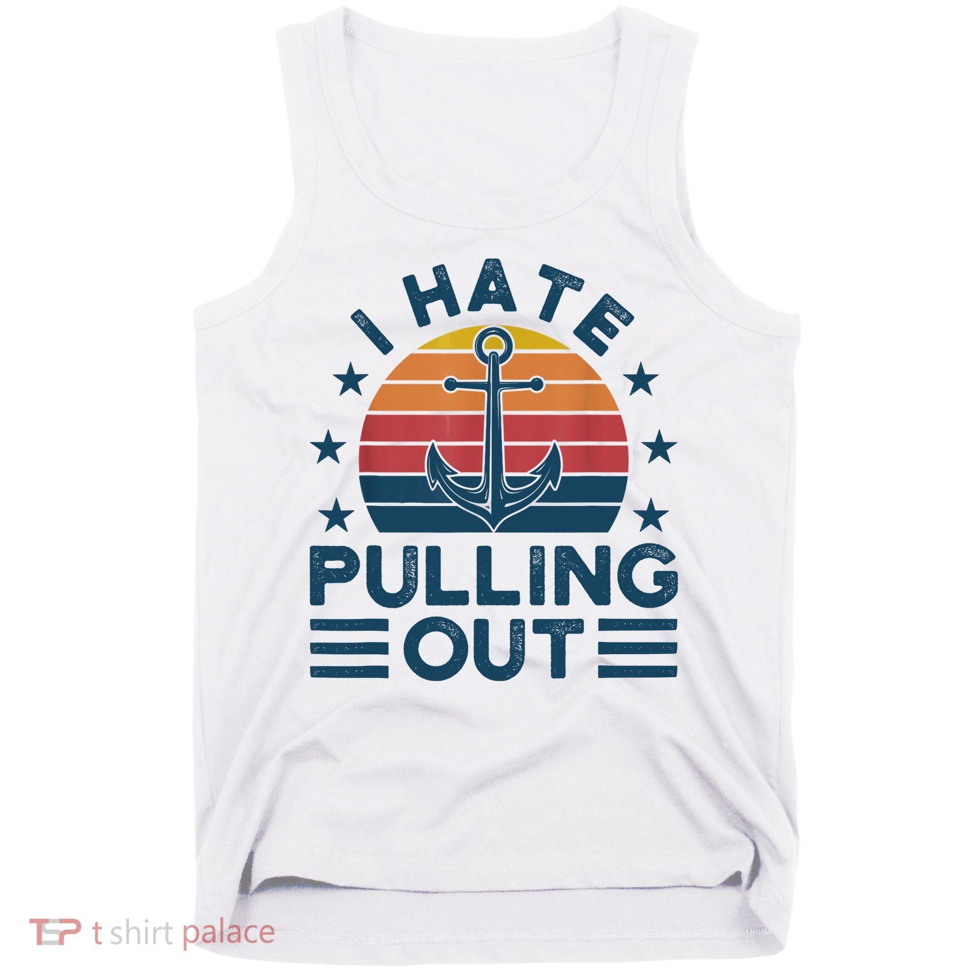 I hate pulling out boats boating Tank Top